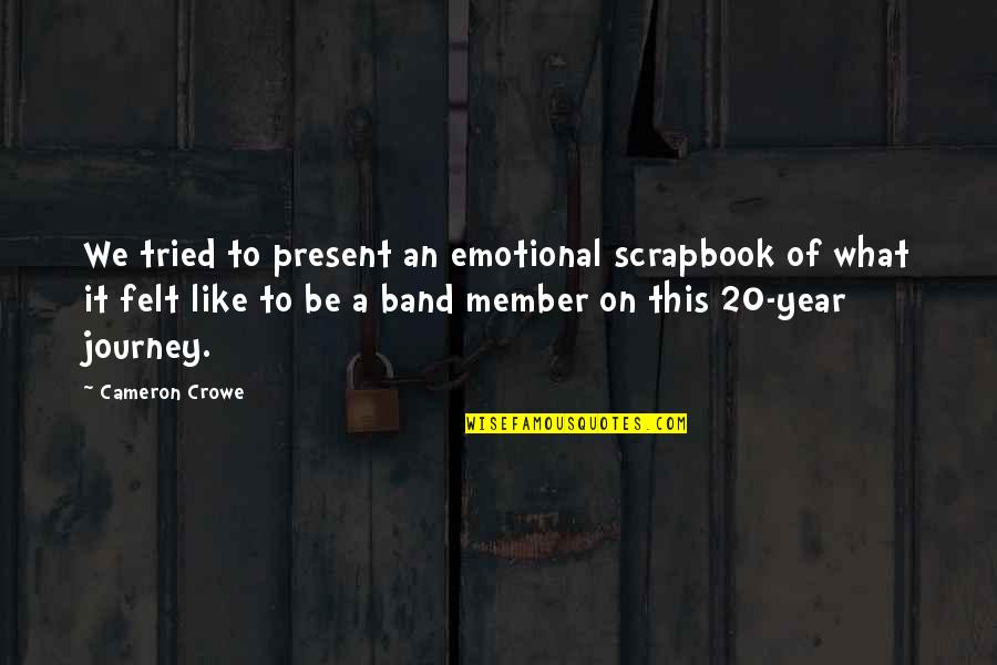 Journey To Quotes By Cameron Crowe: We tried to present an emotional scrapbook of