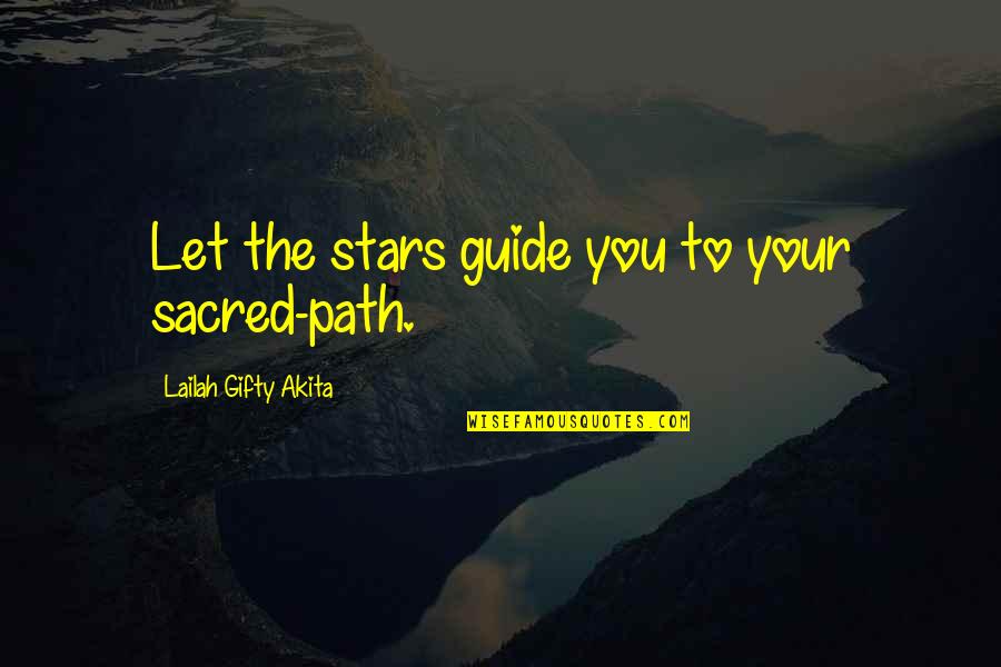 Journey To Quotes By Lailah Gifty Akita: Let the stars guide you to your sacred-path.