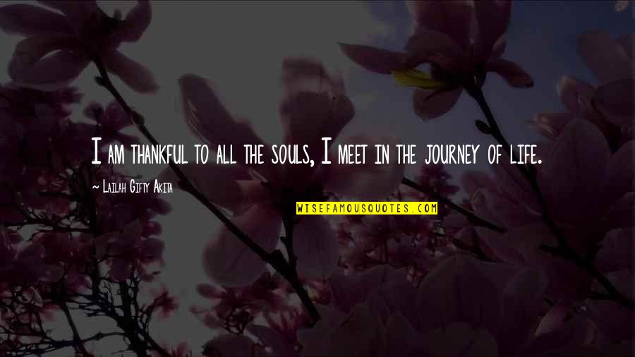 Journey To Quotes By Lailah Gifty Akita: I am thankful to all the souls, I