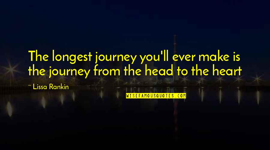 Journey To Quotes By Lissa Rankin: The longest journey you'll ever make is the