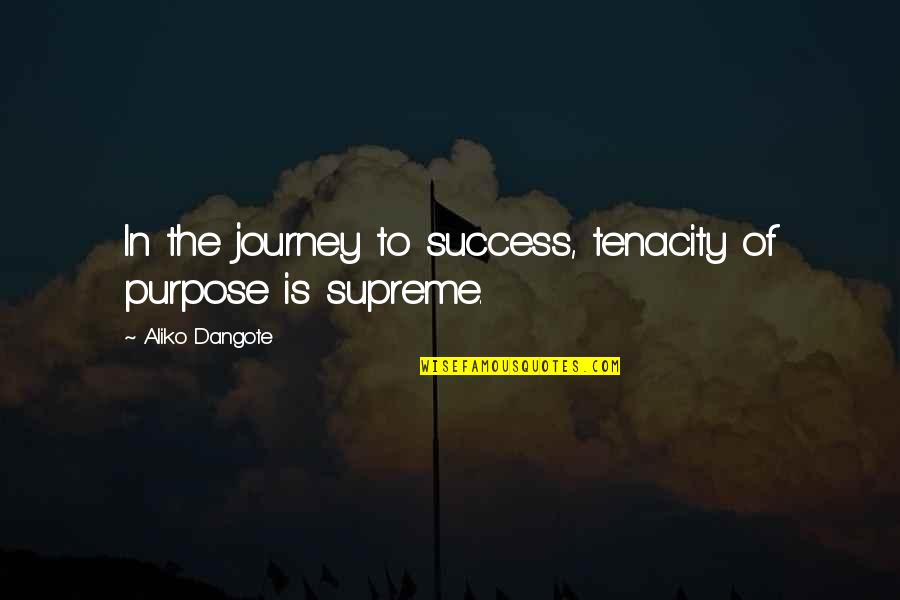 Journey To Success Quotes By Aliko Dangote: In the journey to success, tenacity of purpose