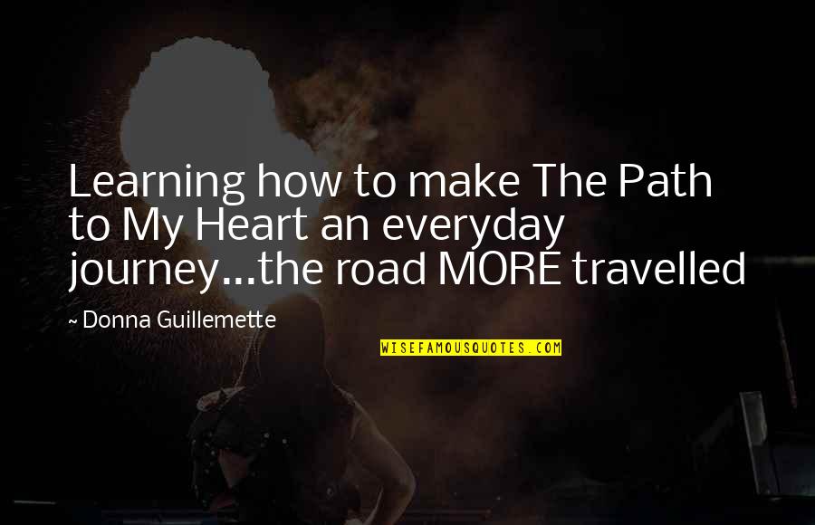 Journey To The Heart Quotes By Donna Guillemette: Learning how to make The Path to My