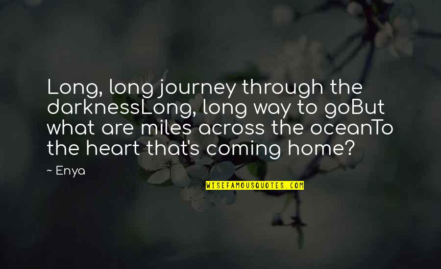 Journey To The Heart Quotes By Enya: Long, long journey through the darknessLong, long way