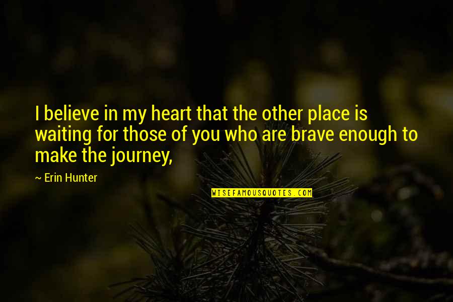 Journey To The Heart Quotes By Erin Hunter: I believe in my heart that the other