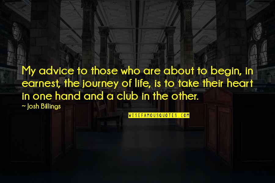 Journey To The Heart Quotes By Josh Billings: My advice to those who are about to