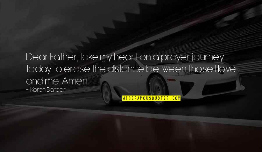 Journey To The Heart Quotes By Karen Barber: Dear Father, take my heart on a prayer