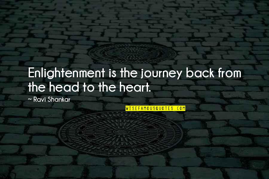 Journey To The Heart Quotes By Ravi Shankar: Enlightenment is the journey back from the head