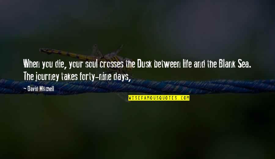 Journey To The Sea Quotes By David Mitchell: When you die, your soul crosses the Dusk