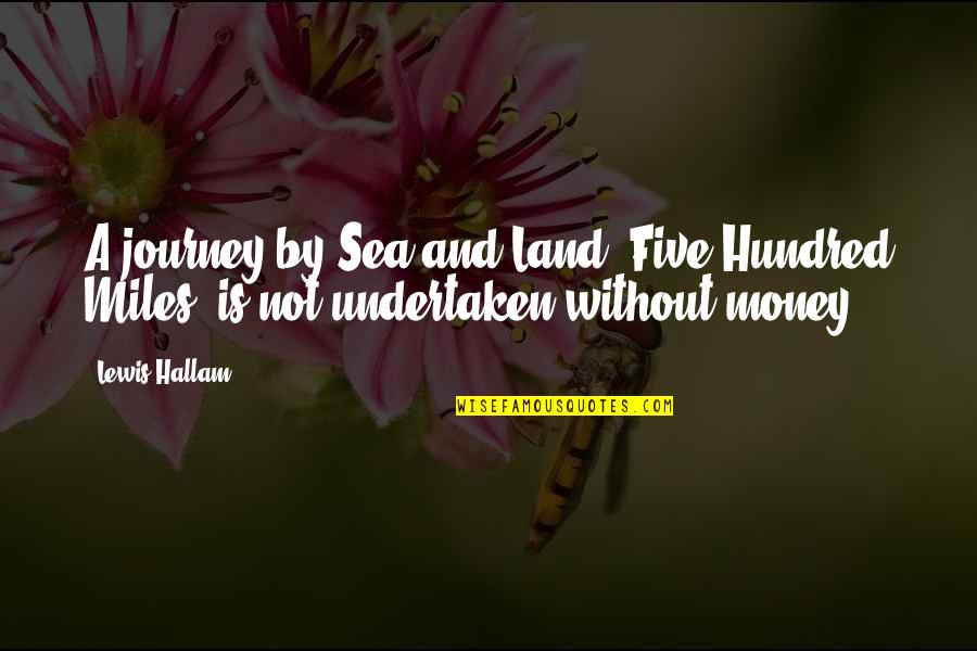 Journey To The Sea Quotes By Lewis Hallam: A journey by Sea and Land, Five Hundred