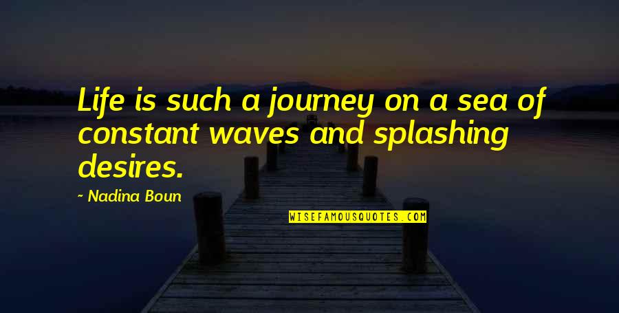 Journey To The Sea Quotes By Nadina Boun: Life is such a journey on a sea