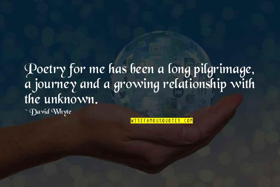 Journey To The Unknown Quotes By David Whyte: Poetry for me has been a long pilgrimage,