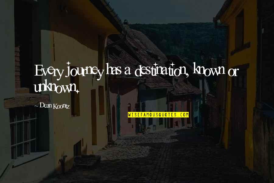 Journey To The Unknown Quotes By Dean Koontz: Every journey has a destination, known or unknown.