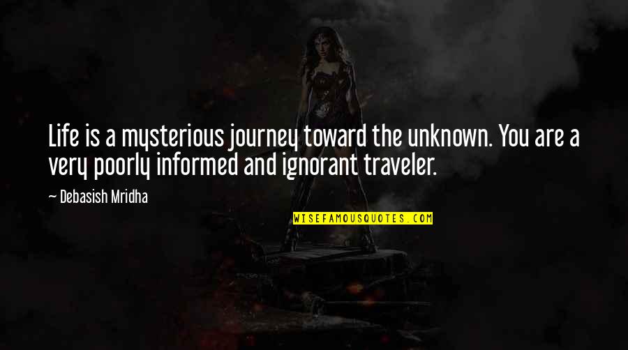 Journey To The Unknown Quotes By Debasish Mridha: Life is a mysterious journey toward the unknown.