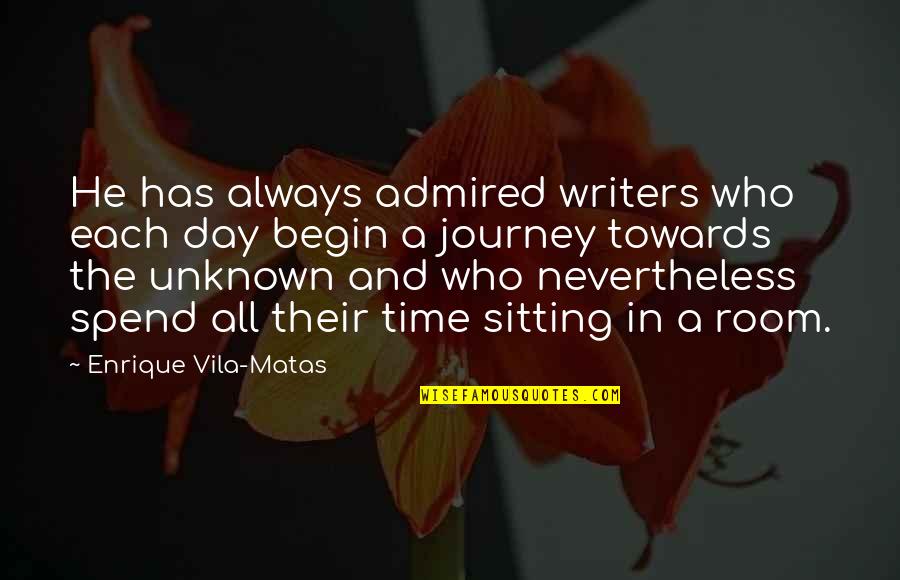 Journey To The Unknown Quotes By Enrique Vila-Matas: He has always admired writers who each day