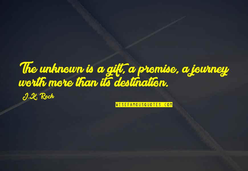 Journey To The Unknown Quotes By J.K. Rock: The unknown is a gift, a promise, a