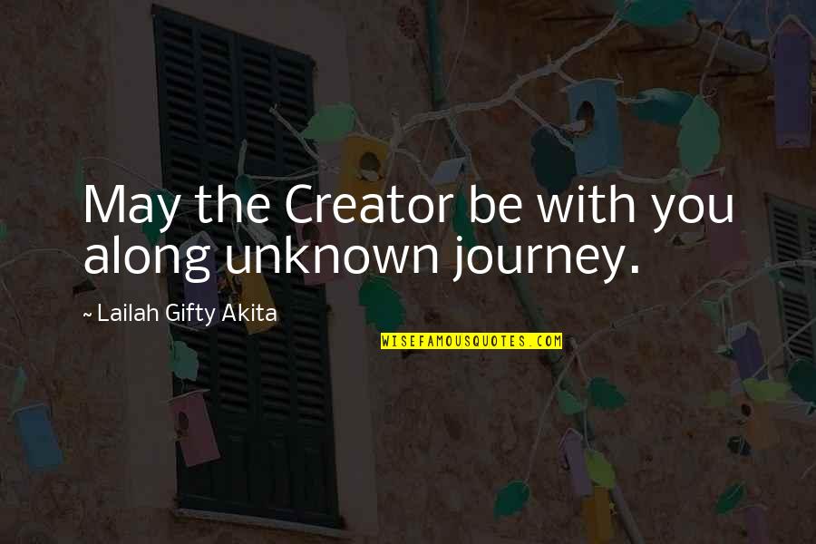 Journey To The Unknown Quotes By Lailah Gifty Akita: May the Creator be with you along unknown
