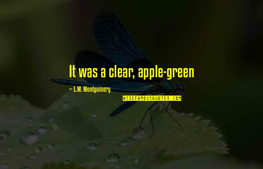 Journey Together Quotes By L.M. Montgomery: It was a clear, apple-green