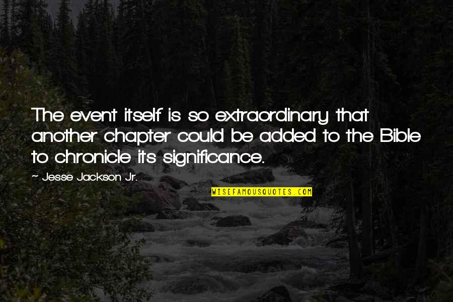 Journey Under The Midnight Sun Quote Quotes By Jesse Jackson Jr.: The event itself is so extraordinary that another Journey Under The Midnight Sun Quote Quotes By Jesse Jackson Jr.: The event itself is so extraordinary that another