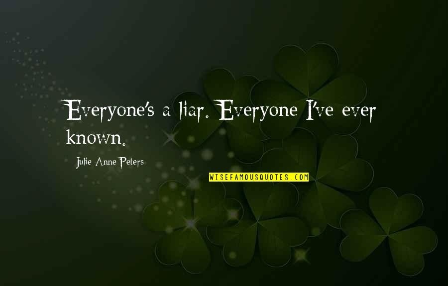 Journey With Family Quotes By Julie Anne Peters: Everyone's a liar. Everyone I've ever known.