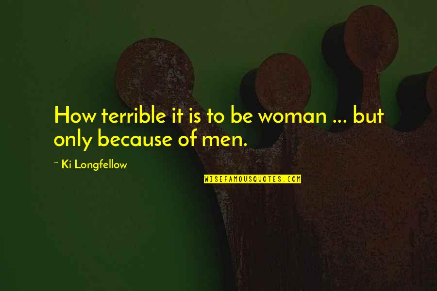 Journey With Family Quotes By Ki Longfellow: How terrible it is to be woman ...