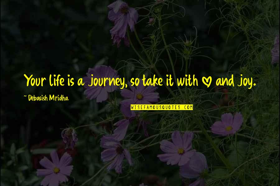 Journey With You Love Quotes By Debasish Mridha: Your life is a journey, so take it