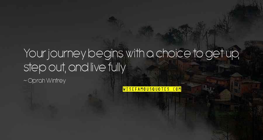 Journey With Your Love Quotes By Oprah Winfrey: Your journey begins with a choice to get