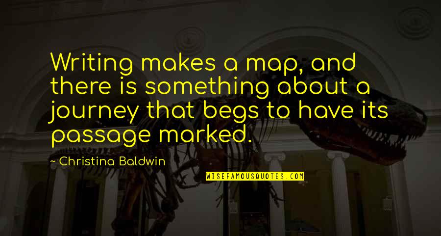 Journey Without Maps Quotes By Christina Baldwin: Writing makes a map, and there is something