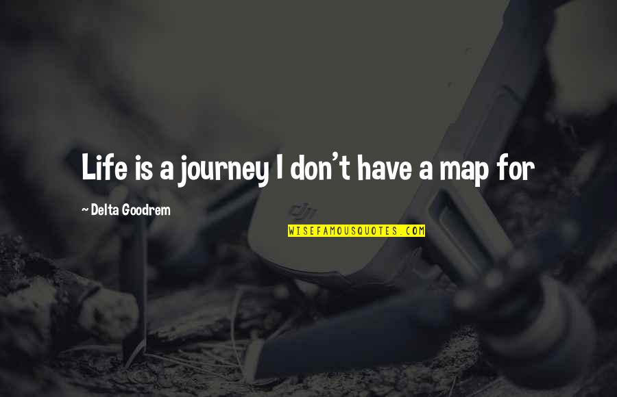 Journey Without Maps Quotes By Delta Goodrem: Life is a journey I don't have a