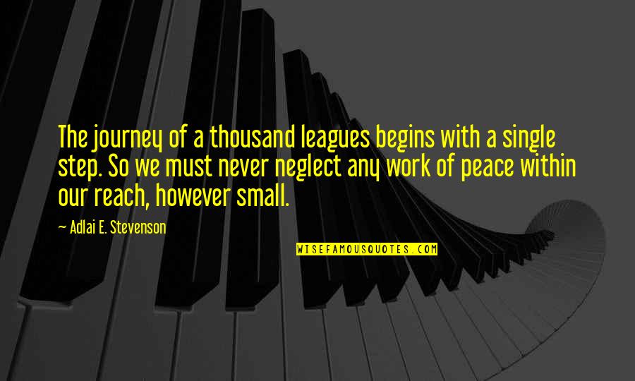 Journey Work Quotes By Adlai E. Stevenson: The journey of a thousand leagues begins with