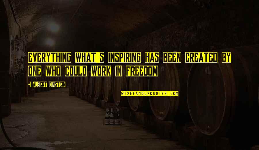 Journey Work Quotes By Albert Einstein: Everything what's inspiring has been created by one