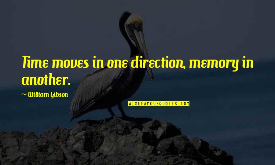 Journeying Alone Quotes By William Gibson: Time moves in one direction, memory in another.