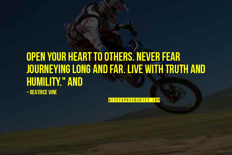 Journeying Quotes By Beatrice Vine: Open your heart to others. Never fear journeying Journeying Quotes By Beatrice Vine: Open your heart to others. Never fear journeying