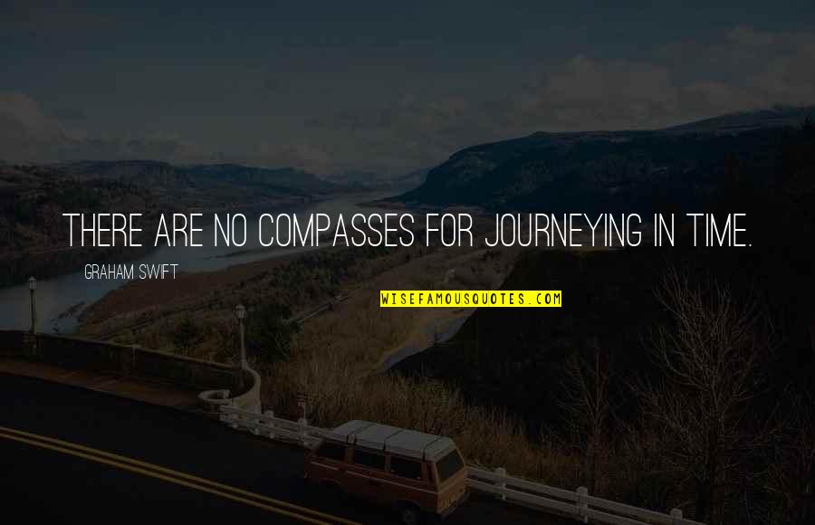Journeying Quotes By Graham Swift: There are no compasses for journeying in time.