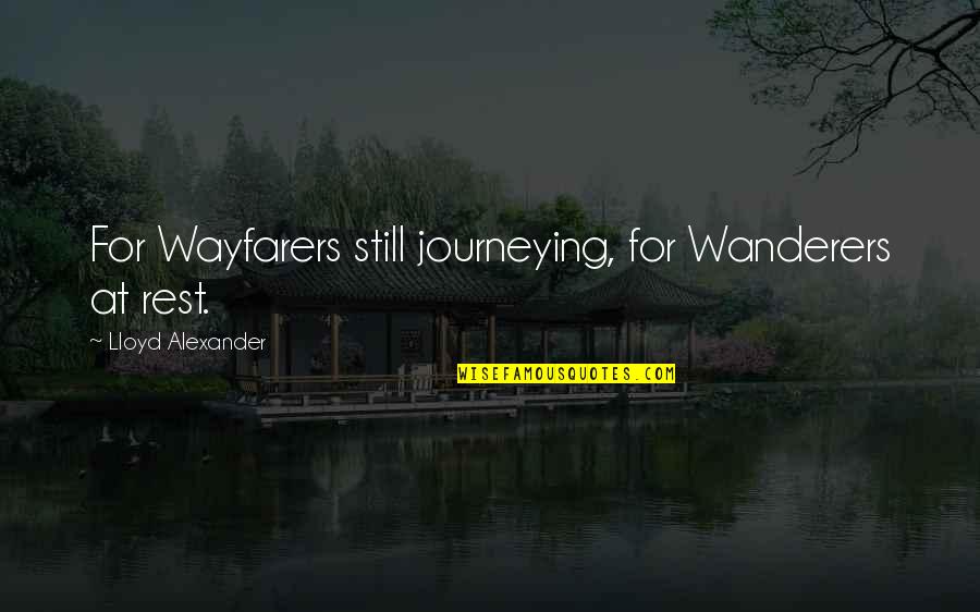 Journeying Quotes By Lloyd Alexander: For Wayfarers still journeying, for Wanderers at rest.