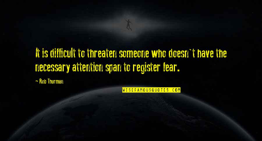 Journeyings Quotes By Rob Thurman: It is difficult to threaten someone who doesn't