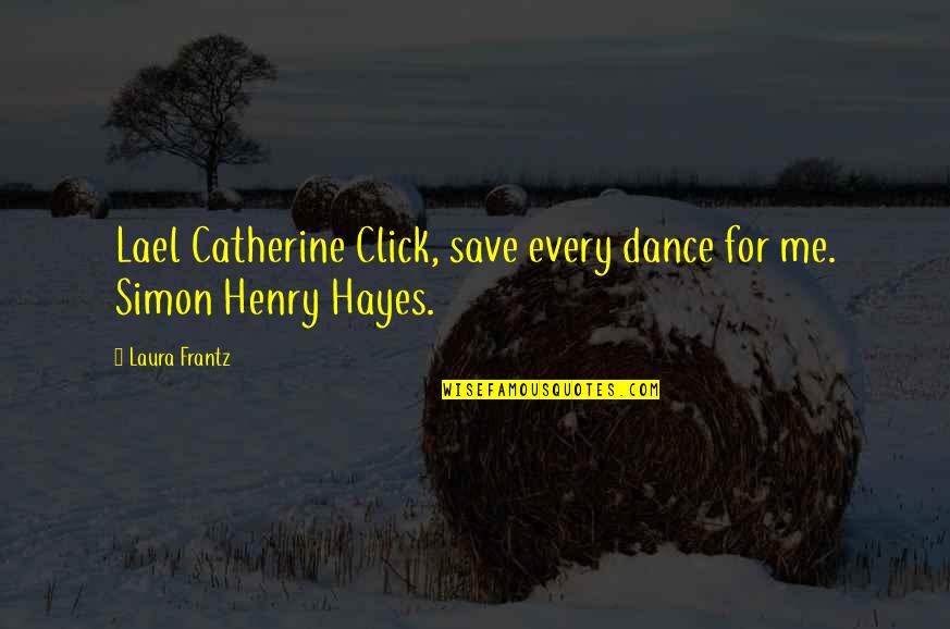 Journeyman Quotes By Laura Frantz: Lael Catherine Click, save every dance for me.