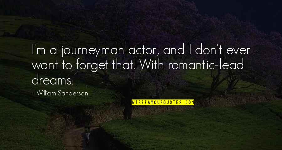 Journeyman Quotes By William Sanderson: I'm a journeyman actor, and I don't ever