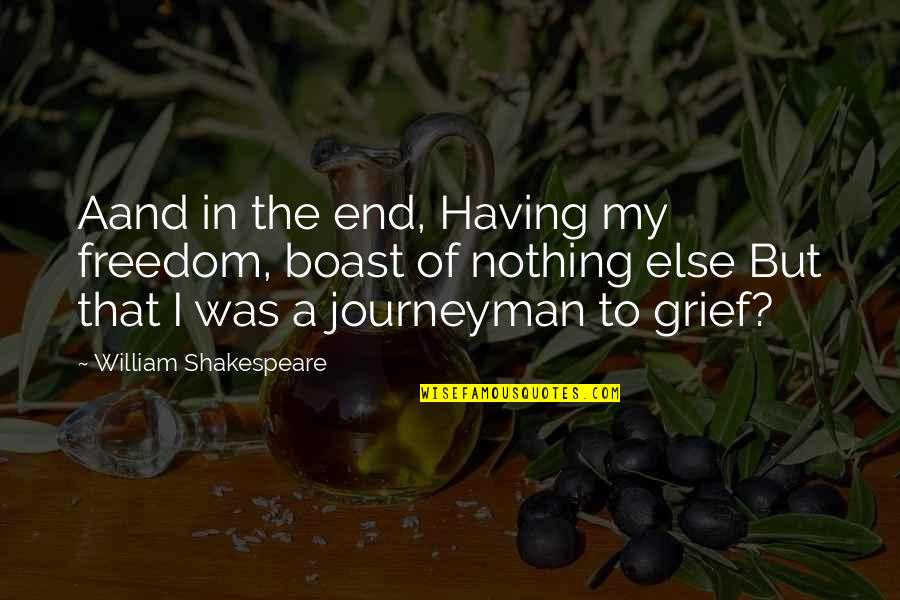 Journeyman Quotes By William Shakespeare: Aand in the end, Having my freedom, boast