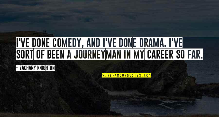 Journeyman Quotes By Zachary Knighton: I've done comedy, and I've done drama. I've