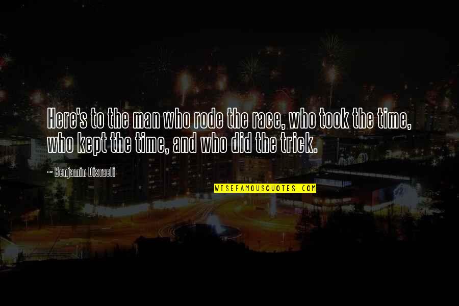 Journeyman's Quotes By Benjamin Disraeli: Here's to the man who rode the race, Journeyman's Quotes By Benjamin Disraeli: Here's to the man who rode the race,