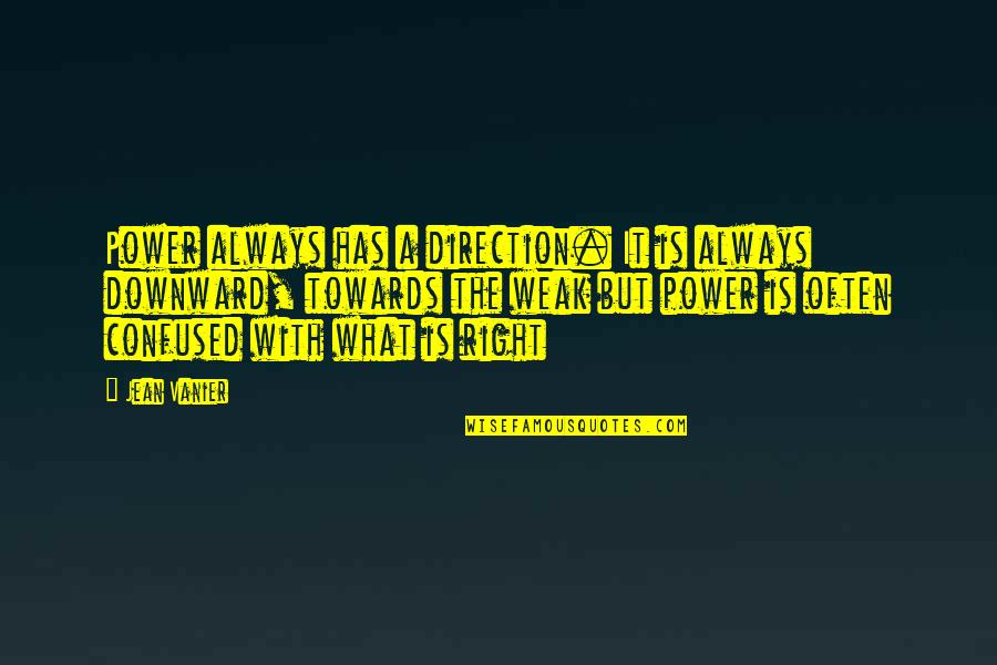 Journeyman's Quotes By Jean Vanier: Power always has a direction. It is always Journeyman's Quotes By Jean Vanier: Power always has a direction. It is always