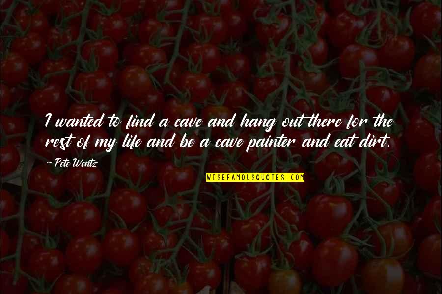 Journeymen Wrestling Quotes By Pete Wentz: I wanted to find a cave and hang Journeymen Wrestling Quotes By Pete Wentz: I wanted to find a cave and hang