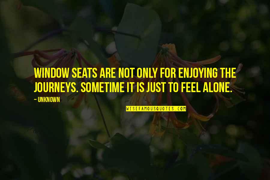 Journeys Alone Quotes By Unknown: Window seats are not only for enjoying the