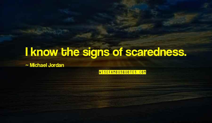 Journeys And Paths Quotes By Michael Jordan: I know the signs of scaredness.