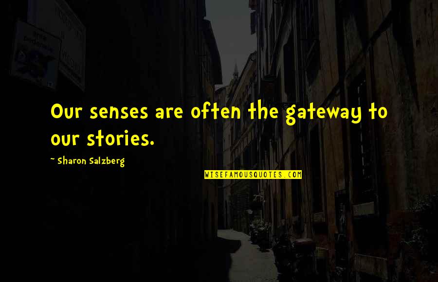 Journeys And Paths Quotes By Sharon Salzberg: Our senses are often the gateway to our