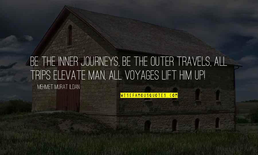 Journeys And Trips Quotes By Mehmet Murat Ildan: Be the inner journeys, be the outer travels,
