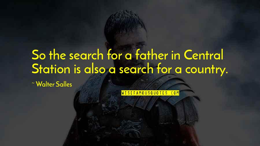 Journeys And Trips Quotes By Walter Salles: So the search for a father in Central