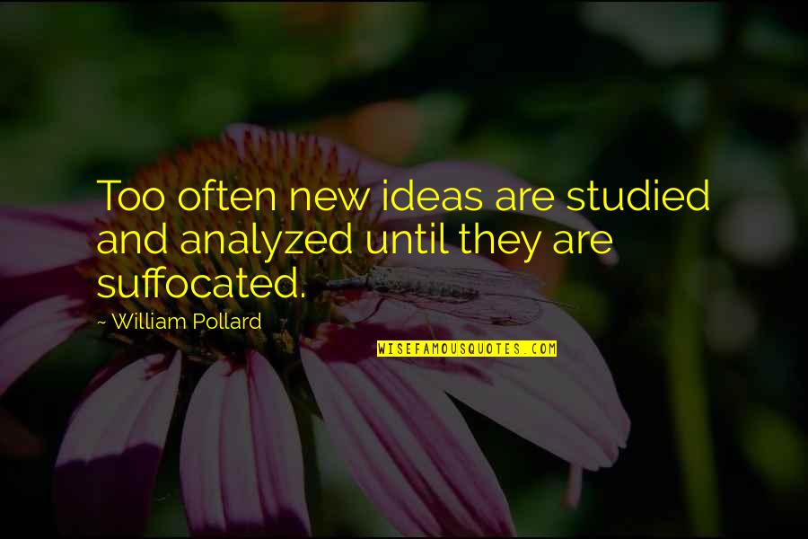 Journeys And Trips Quotes By William Pollard: Too often new ideas are studied and analyzed