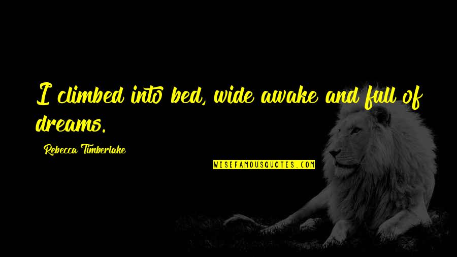 Journeys End Cowardice Quotes By Rebecca Timberlake: I climbed into bed, wide awake and full Journeys End Cowardice Quotes By Rebecca Timberlake: I climbed into bed, wide awake and full