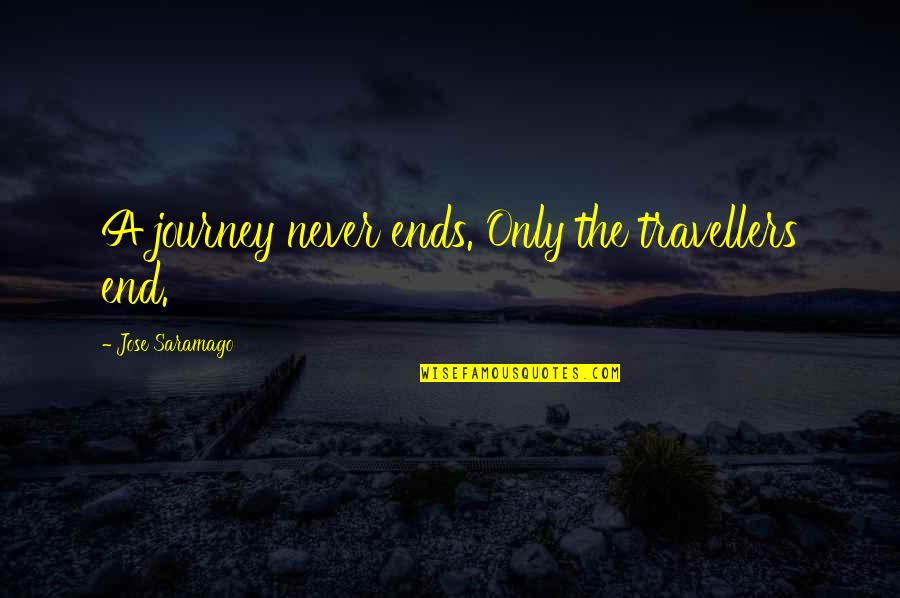 Journey's End Death Quotes By Jose Saramago: A journey never ends. Only the travellers end.